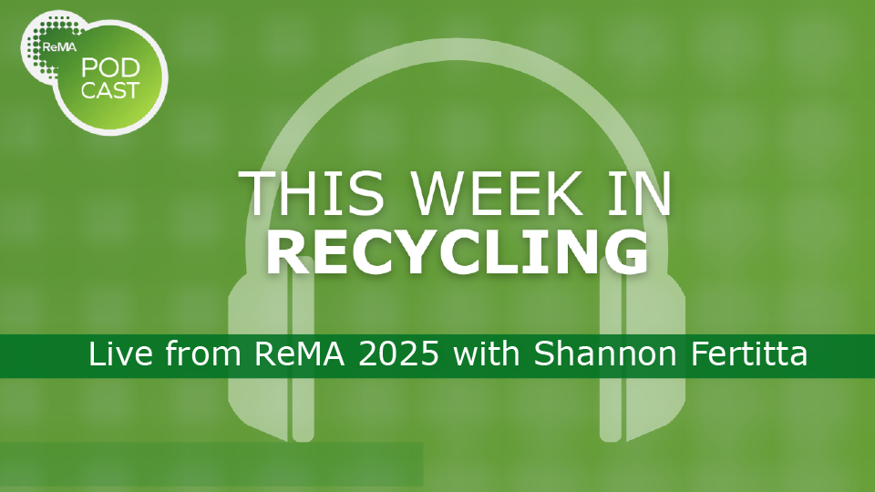 This Week in Recycling: Live from ReMA2025 with Shannon Fertitta