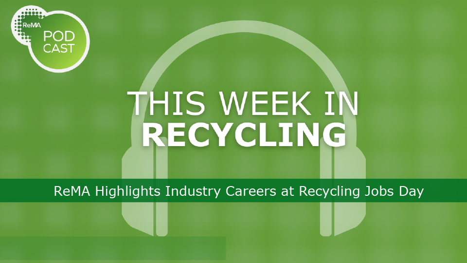 This Week in Recycling: ReMA Highlights Industry Careers at Recycling Jobs Day